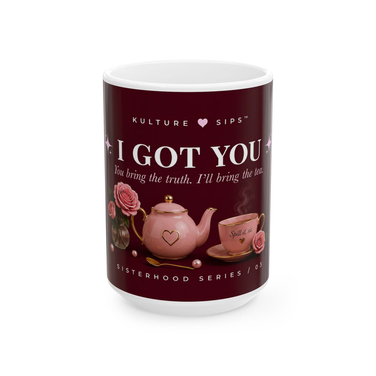 I Got You™ Mug | You Bring the Truth. I’ll Bring the Tea..