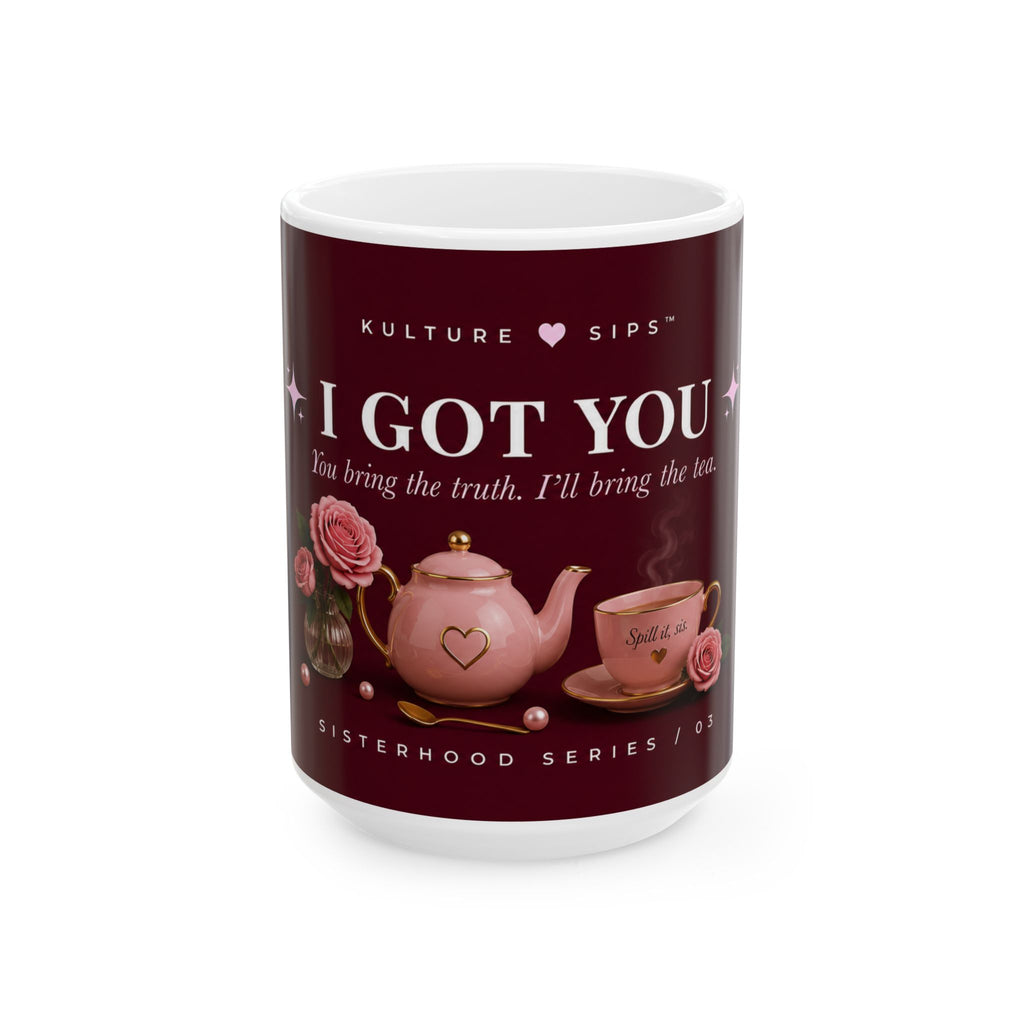 I Got You™ Mug | You Bring the Truth. I’ll Bring the Tea..