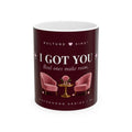 I Got You™ Mug | Real Ones Make Room.