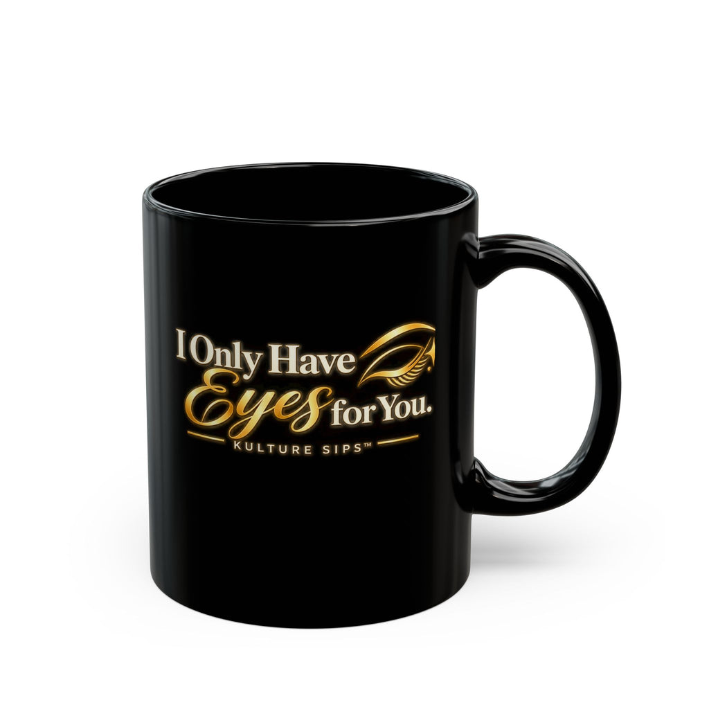 I Only Have Eyes for You Mug | Kulture Sips™