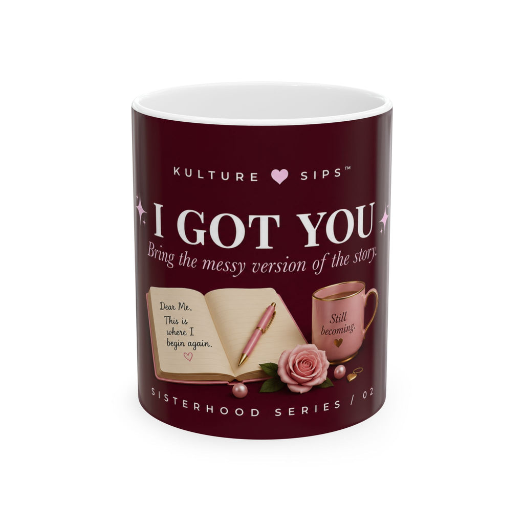 I Got You™ Mug | Bring the Messy Version of the Story.