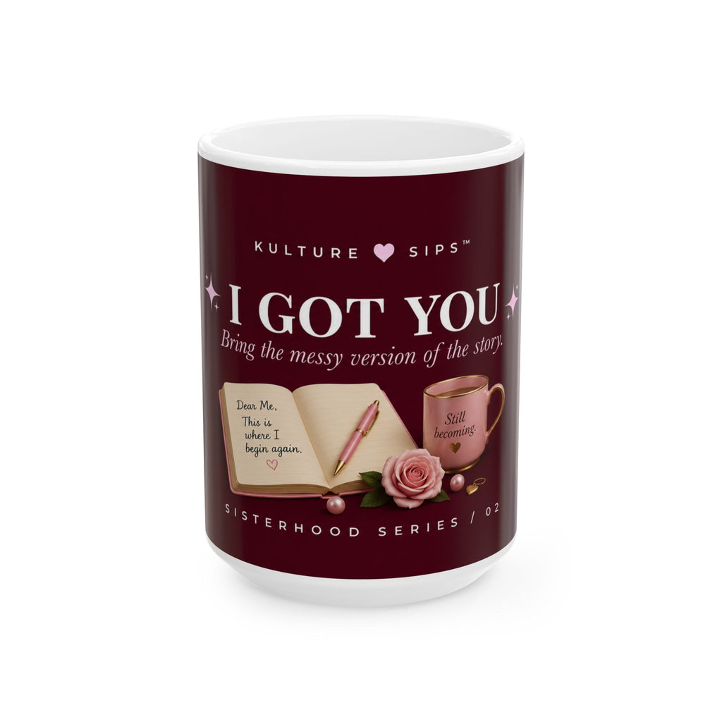 I Got You™ Mug | Bring the Messy Version of the Story.